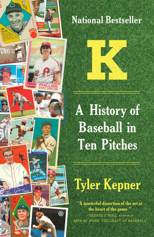 Book cover of K: A History Of Baseball In Ten Pitches