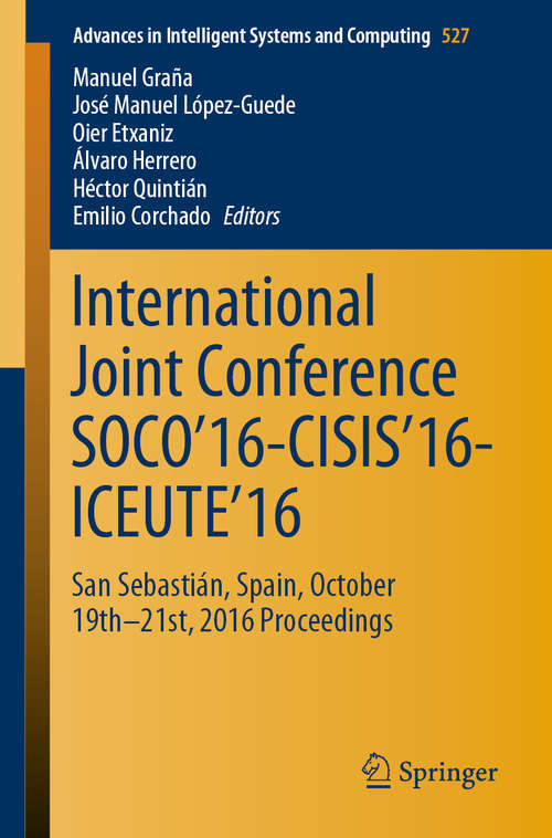 Book cover of International Joint Conference SOCO’16-CISIS’16-ICEUTE’16: San Sebastián, Spain, October 19th-21st, 2016 Proceedings (1st ed. 2017) (Advances in Intelligent Systems and Computing #527)