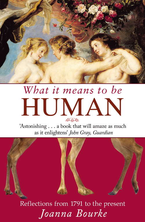 What It Means To Be Human: Reflections from 1791 to the present
