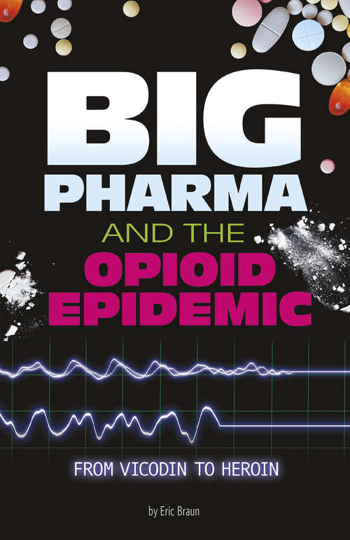 Book cover of Big Pharma and the Opioid Epidemic: From Vicodin to Heroin (Informed!)