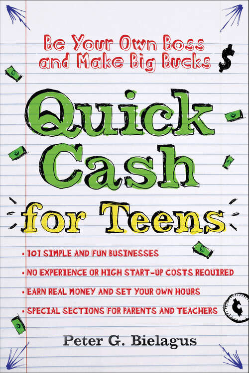 Book cover of Quick Cash for Teens: Be Your Own Boss and Make Big Bucks