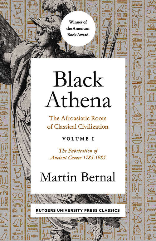 Book cover of Black Athena: The Afroasiatic Roots of Classical Civilization Volume I: The Fabrication of Ancient Greece 1785-1985