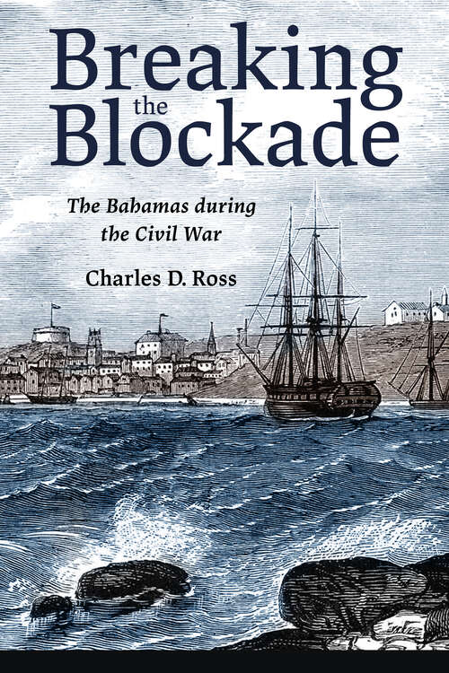 Book cover of Breaking the Blockade: The Bahamas during the Civil War (EPUB Single)