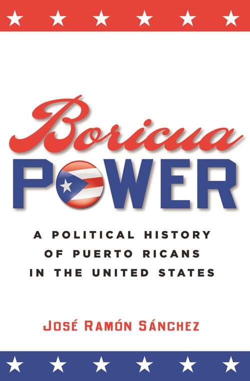 Book cover of Boricua Power: A Political History of Puerto Ricans in the United States
