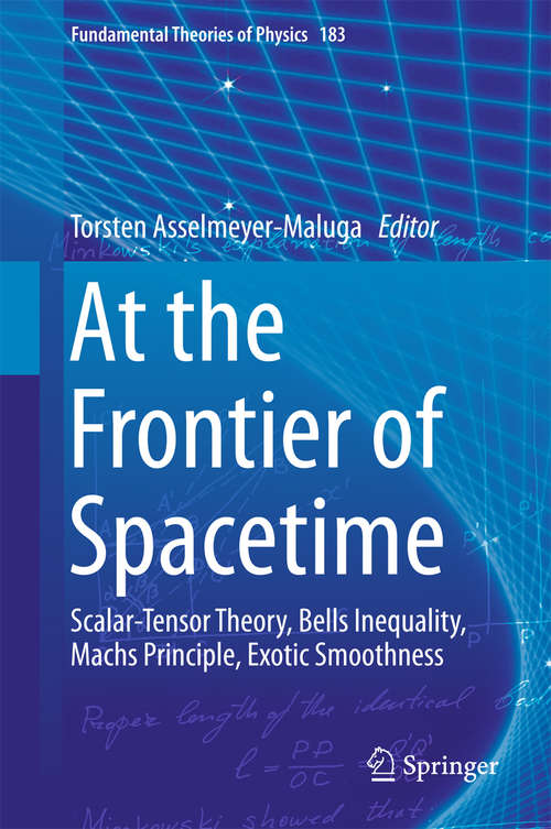 Book cover of At the Frontier of Spacetime: Scalar-Tensor Theory, Bells Inequality, Machs Principle, Exotic Smoothness (Fundamental Theories of Physics #183)