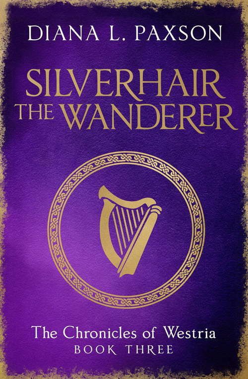 Silverhair the Wanderer: Book Three of the Chronicles of Westria (The Chronicles of Westria)
