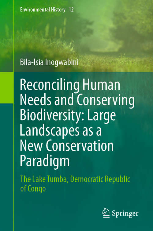 Reconciling Human Needs and Conserving Biodiversity: The Lake Tumba, Democratic Republic of Congo (Environmental History #12)
