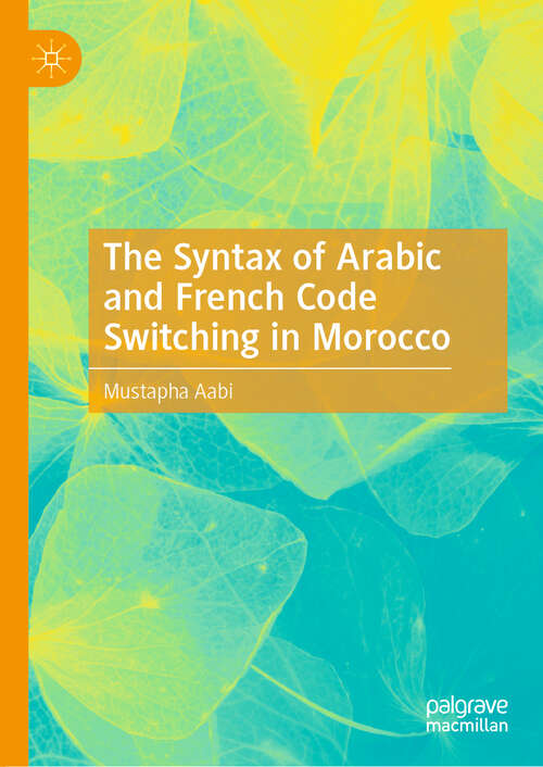 Book cover of The Syntax of Arabic and French Code Switching in Morocco (1st ed. 2020)