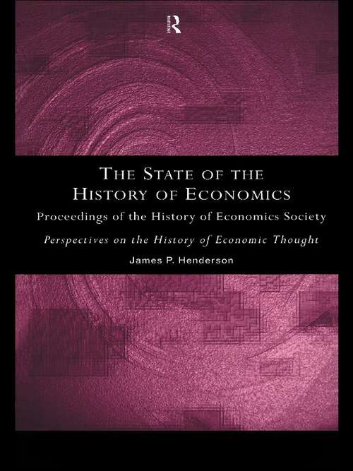 The State of the History of Economics: Proceedings of the History of Economics Society (Perspectives On The History Of Economic Thought Ser.)