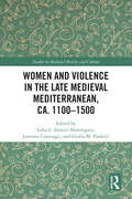 Women and Violence in the Late Medieval Mediterranean, ca. 1100-1500 (Studies in Medieval History and Culture)