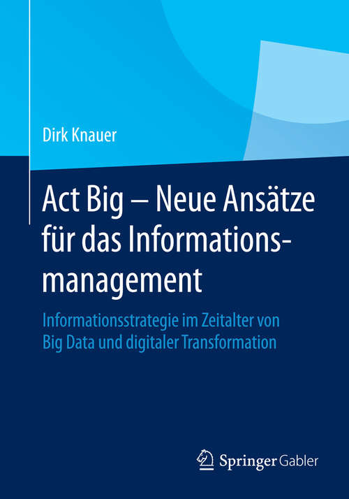 Book cover of Act Big -  Neue Ansätze für das Informationsmanagement
