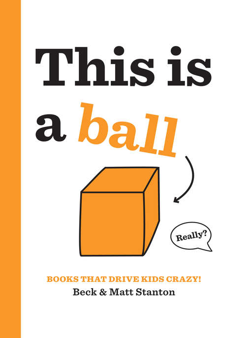 Book cover of Books That Drive Kids CRAZY!: This Is a Ball