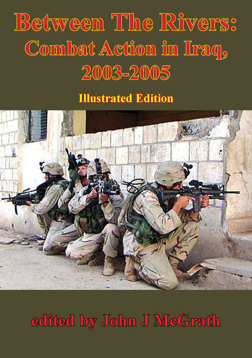 Book cover of Between The Rivers: Combat Action In Iraq, 2003-2005 [Illustrated Edition]
