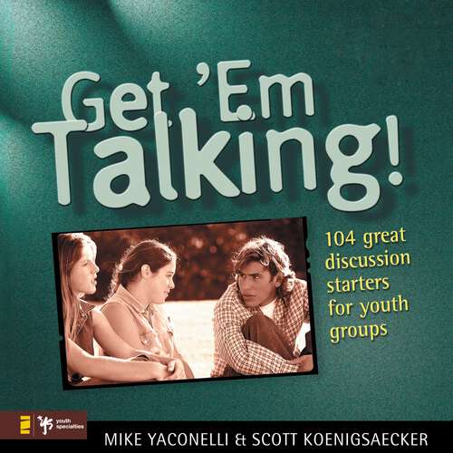 Book cover of Get 'Em Talking: 104 Discussion Starters for Youth Groups