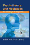 Psychotherapy and Medication: The Challenge of Integration (Psychoanalytic Inquiry Book Series #Vol. 22)