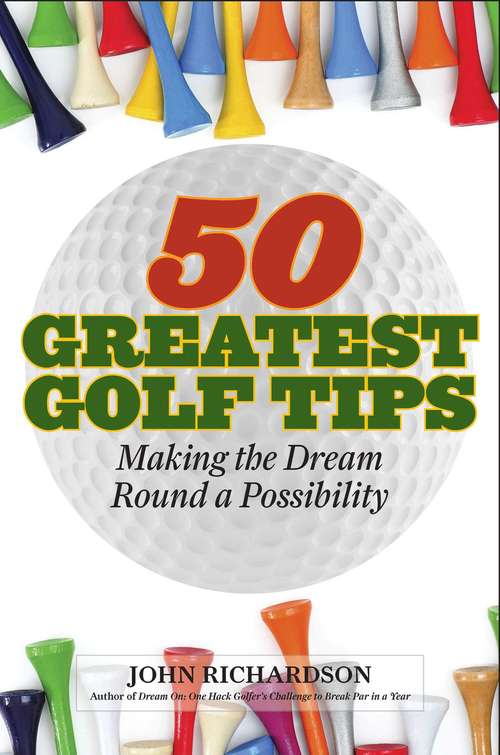 Book cover of 50 Greatest Golf Tips: Making the Dream Round a Possibility