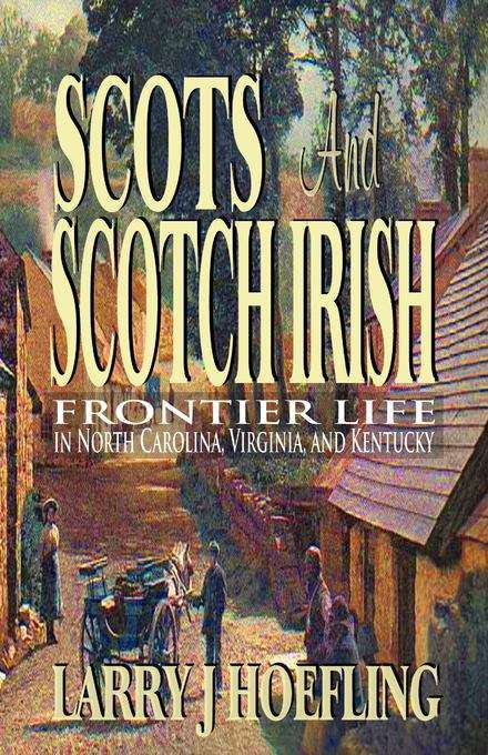 Book cover of Scots and Scotch Irish: Frontier Life in North Carolina, Virginia, and Kentucky