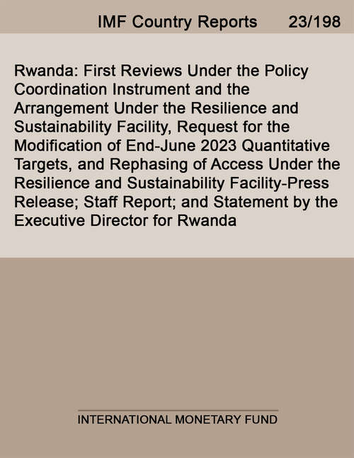 Book cover of Rwanda: First Reviews Under The Policy Coordination Instrument And The Arrangement Under The Resilience And Sustainability Facility, Request For The Modification Of End-june 2023 Quantitative Targets, And Rephasing Of Access Under The Resilience And Sustainability Facility-press Release; Staff Report; And Statement By The Executive Director For Rwanda (Imf Staff Country Reports)
