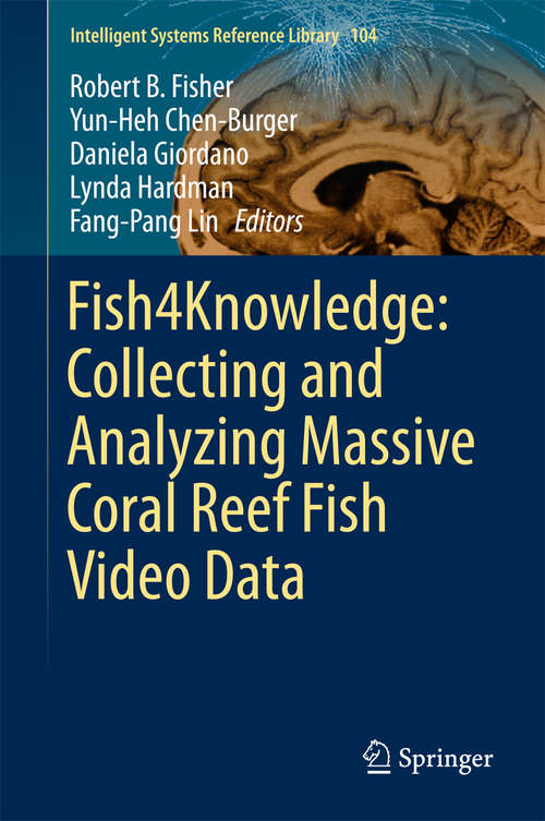 Book cover of Fish4Knowledge: Collecting and Analyzing Massive Coral Reef Fish Video Data