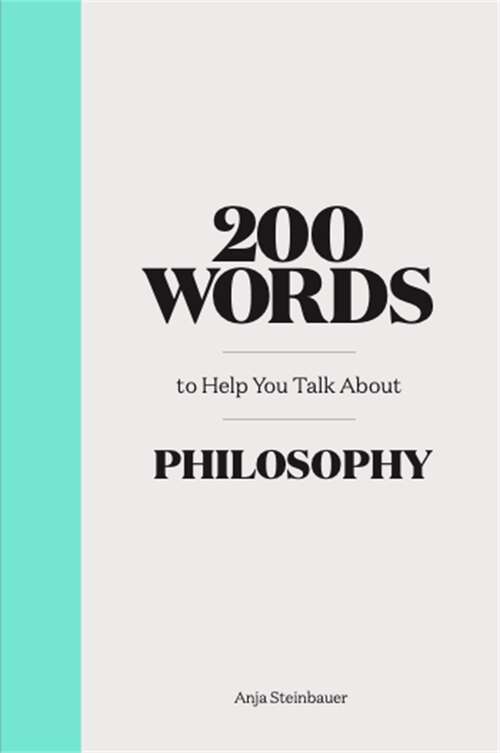 Book cover of 200 Words to Help You Talk about Philosophy