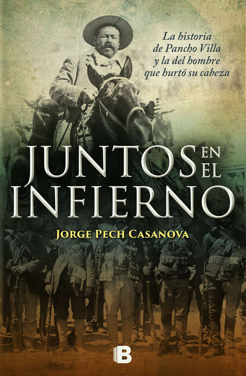 Book cover of Juntos en el infierno: La historia de Pancho Villa y la del hombre que hurtó su cabeza