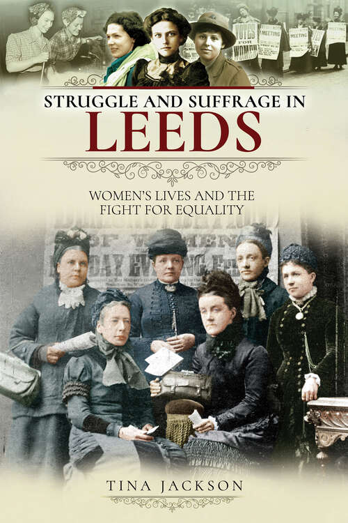 Book cover of Struggle and Suffrage in Leeds: Women's Lives and the Fight for Equality (Struggle And Suffrage Ser.)