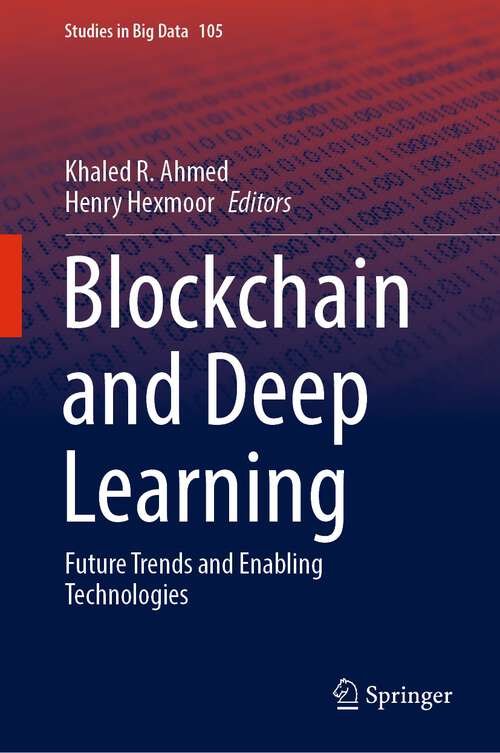 Blockchain and Deep Learning: Future Trends and Enabling Technologies (Studies in Big Data #105)