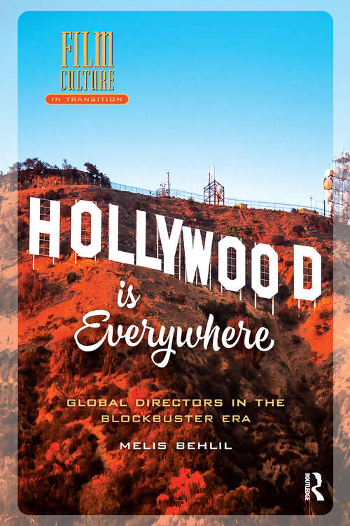 Book cover of Hollywood is Everywhere: Global Directors in the Blockbuster Era (1) (Film Culture in Transition)