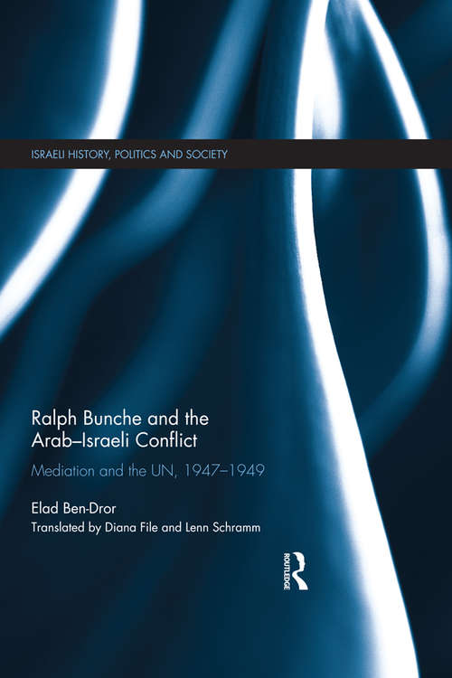 Book cover of Ralph Bunche and the Arab-Israeli Conflict: Mediation and the UN, 1947-1949 (Israeli History, Politics and Society)