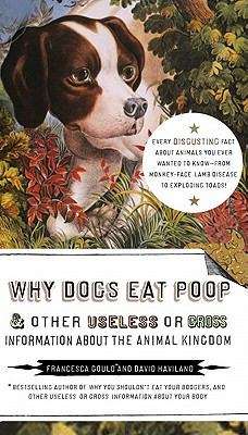 Book cover of Why Dogs Eat Poop, and Other Useless or Gross Information About the Animal Kingdom