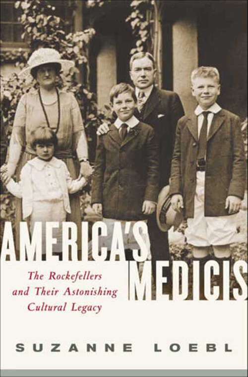 Book cover of America's Medicis: The Rockefellers and Their Astonishing Cultural Legacy