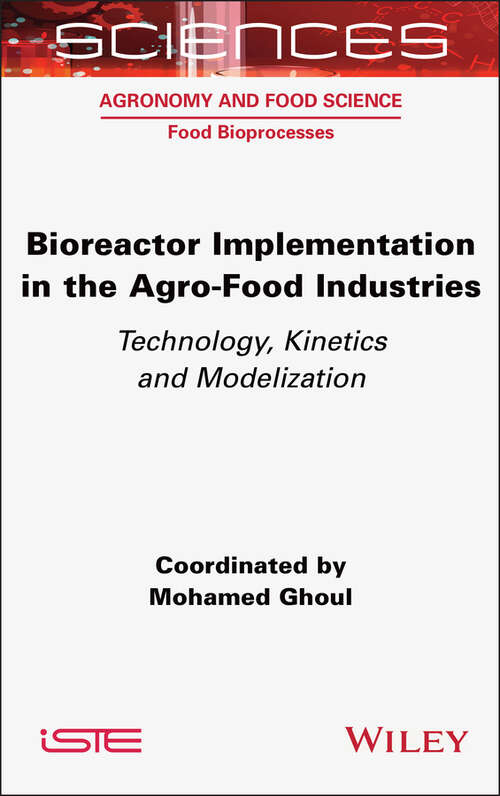 Book cover of Bioreactor Implementation in the Agro-Food Industries: Technology, Kinetics and Modelization (ISTE Consignment)