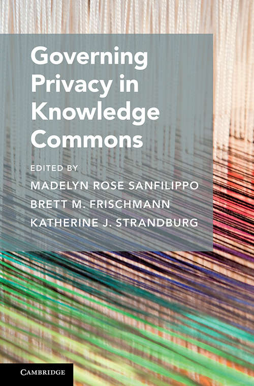 Governing Privacy in Knowledge Commons (Cambridge Studies on Governing Knowledge Commons)
