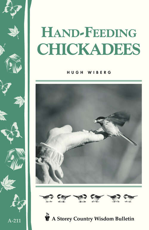 Book cover of Hand-Feeding Chickadees: Storey's Country Wisdom Bulletin A-211 (Storey Country Wisdom Bulletin Ser.)