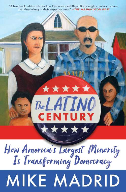 Book cover of The Latino Century: How America's Largest Minority Is Transforming Democracy