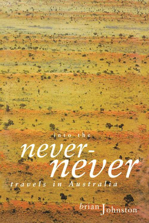 Book cover of Into The Never-Never: Travels in Australia