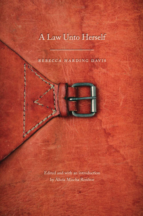 A Law Unto Herself: A Novel (Legacies of Nineteenth-Century American Women Writers)