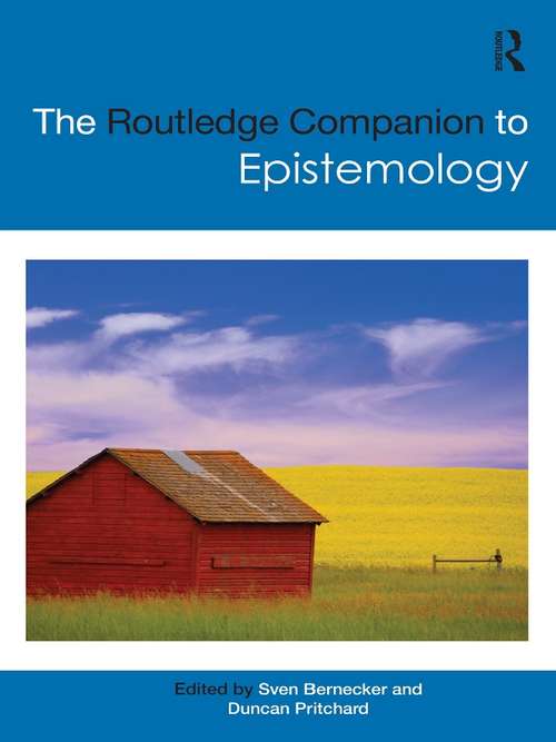 The Routledge Companion to Epistemology (Routledge Philosophy Companions)