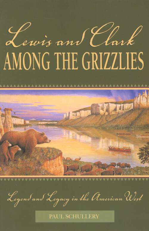 Book cover of Lewis and Clark among the Grizzlies: Legend and Legacy in the American West (1st Edition)
