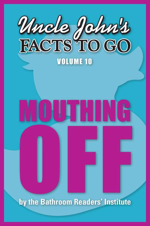 Book cover of Uncle John's Facts to Go Mouthing Off (Facts to Go #10)
