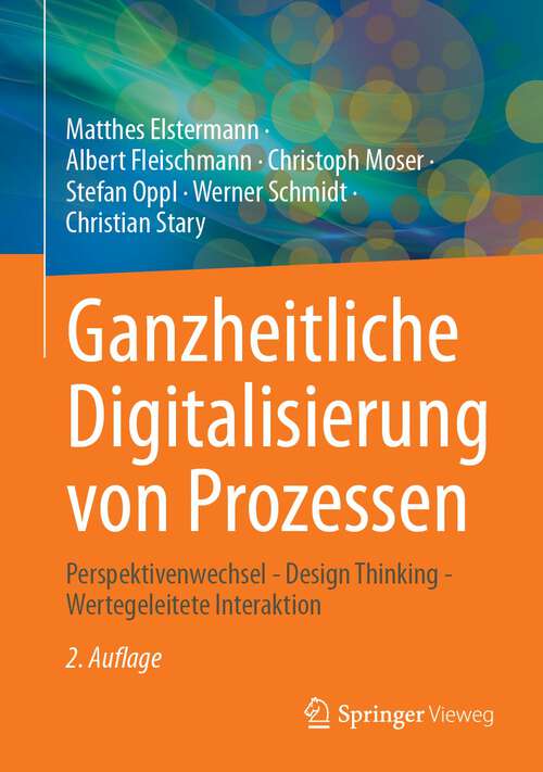 Book cover of Ganzheitliche Digitalisierung von Prozessen: Perspektivenwechsel - Design Thinking - Wertegeleitete Interaktion (2. Aufl. 2023)