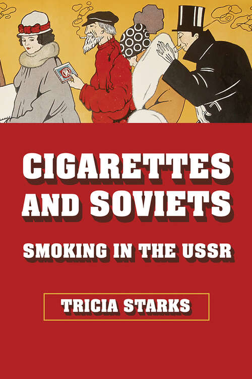 Book cover of Cigarettes and Soviets: Smoking in the USSR (NIU Series in Slavic, East European, and Eurasian Studies)