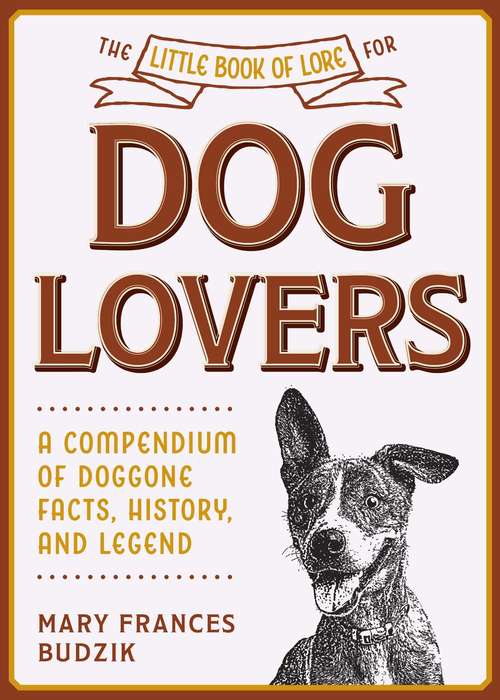 Book cover of The Little Book of Lore for Dog Lovers: A Compendium of Doggone Facts, History, and Legend (Little Books of Lore)
