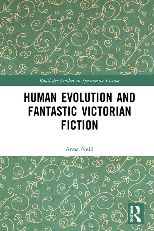 Book cover of Human Evolution and Fantastic Victorian Fiction (Routledge Studies in Speculative Fiction)