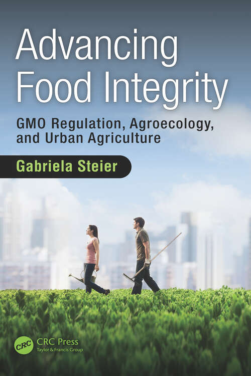 Book cover of Advancing Food Integrity: GMO Regulation, Agroecology, and Urban Agriculture