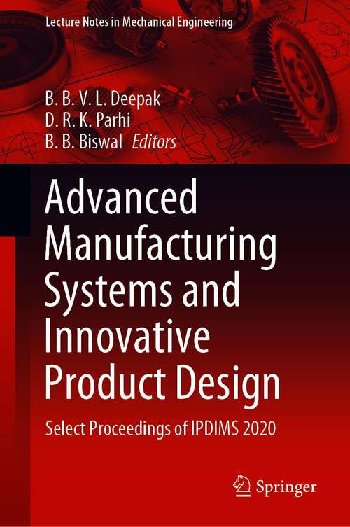 Advanced Manufacturing Systems and Innovative Product Design: Select Proceedings of IPDIMS 2020 (Lecture Notes in Mechanical Engineering)