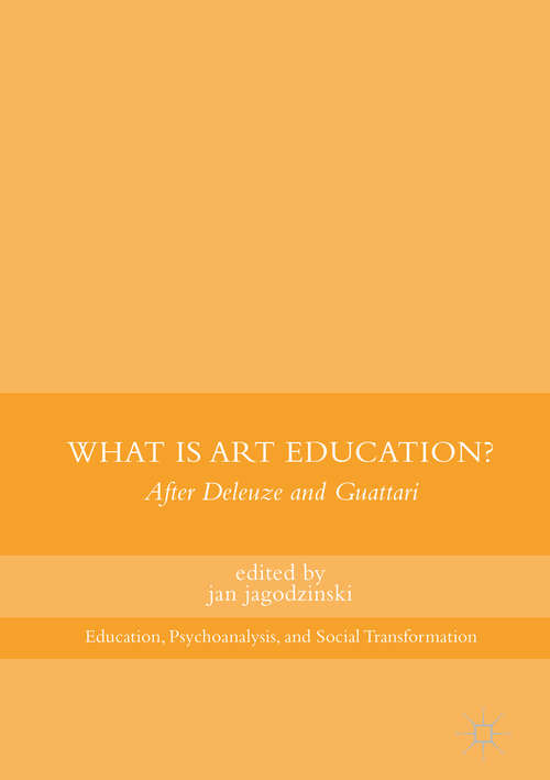Book cover of What Is Art Education?: After Deleuze and Guattari (Education, Psychoanalysis, and Social Transformation)