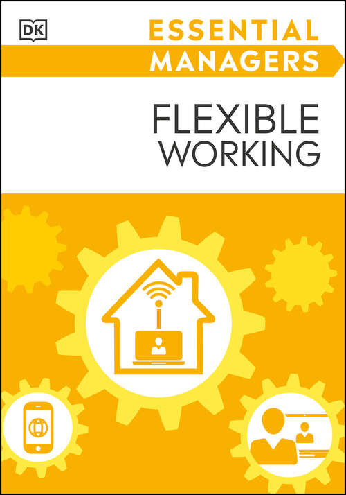 Book cover of Essential Managers Flexible Working (DK Essential Managers)