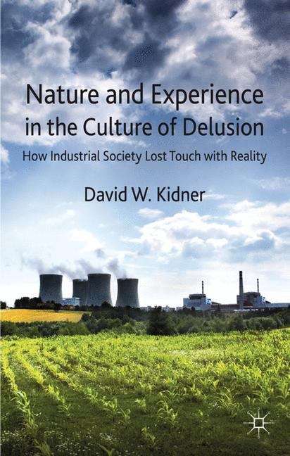 Book cover of Nature and Experience in the Culture of Delusion: How Industrial Society Lost Touch with Reality