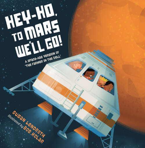 Book cover of Hey-Ho, to Mars We'll Go!: A Space-Age Version of "The Farmer in the Dell"